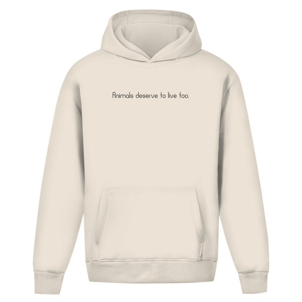 Animals deserve to live too. - Oversized Hoodie (Unisex)