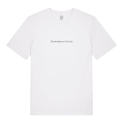 Animals deserve to live too - T-Shirt