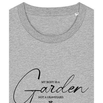 My Body is a Garden - T-Shirt