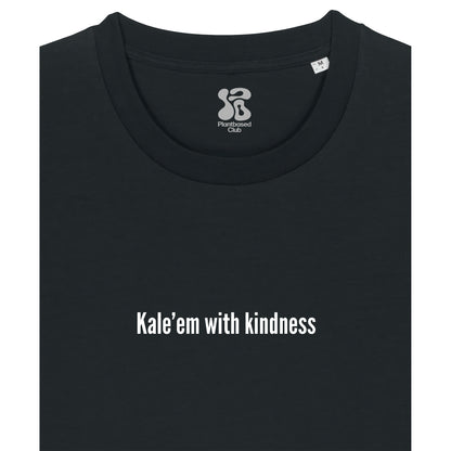 Kale'em With Kindness - T-Shirt