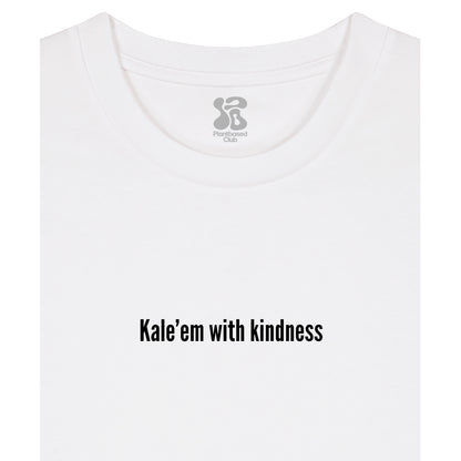 Kale'em With Kindness - T-Shirt