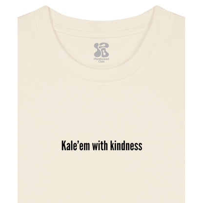Kale'em With Kindness - T-Shirt