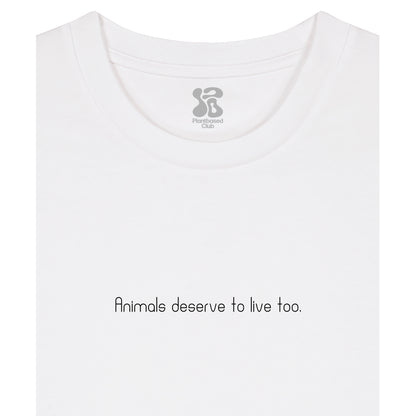 Animals deserve to live too - T-Shirt