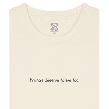 Animals deserve to live too - T-Shirt