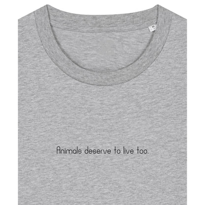 Animals deserve to live too - T-Shirt