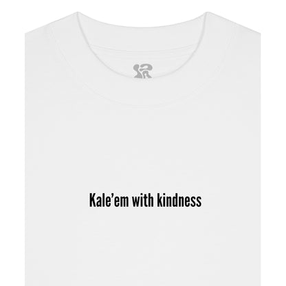 Kale'em With Kindness - Oversized T-Shirt